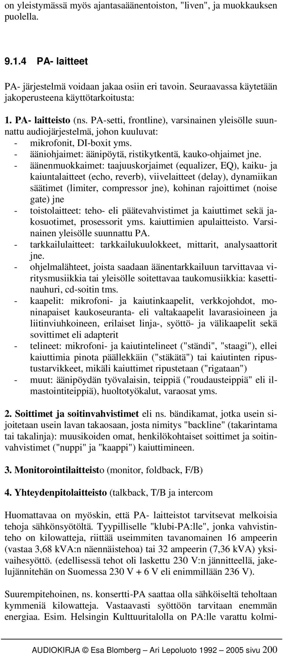 - ääniohjaimet: äänipöytä, ristikytkentä, kauko-ohjaimet jne.