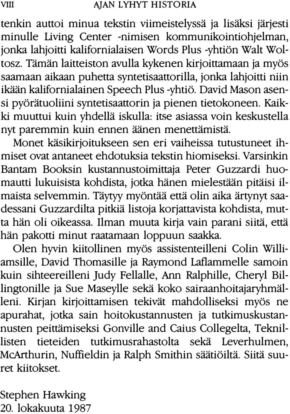 David Mason asensi pyörätuoliini syntetisaattorin ja pienen tietokoneen. Kaikki muuttui kuin yhdellä iskulla: itse asiassa voin keskustella nyt paremmin kuin ennen äänen menettämistä.