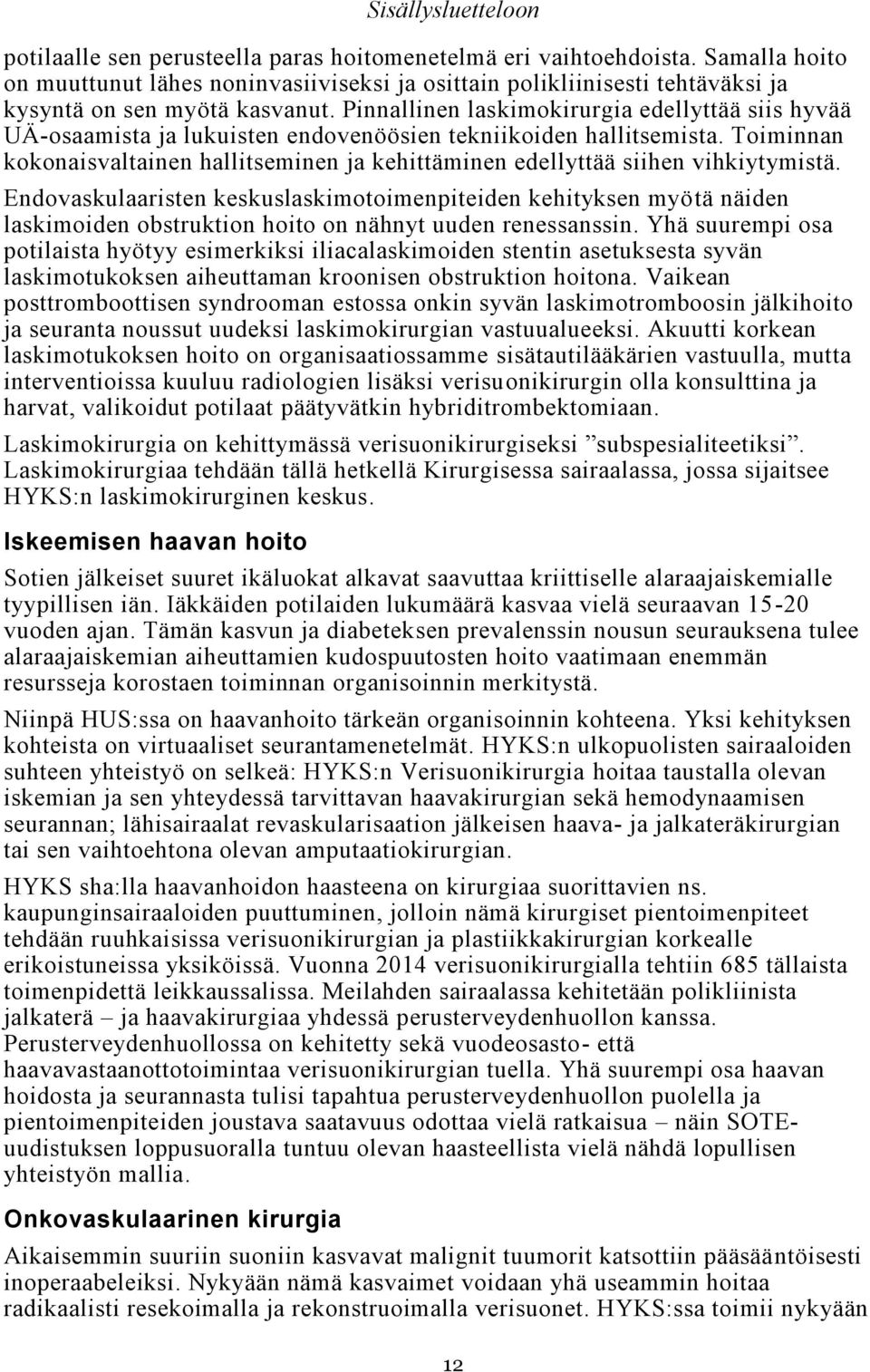 Toiminnan kokonaisvaltainen hallitseminen ja kehittäminen edellyttää siihen vihkiytymistä.