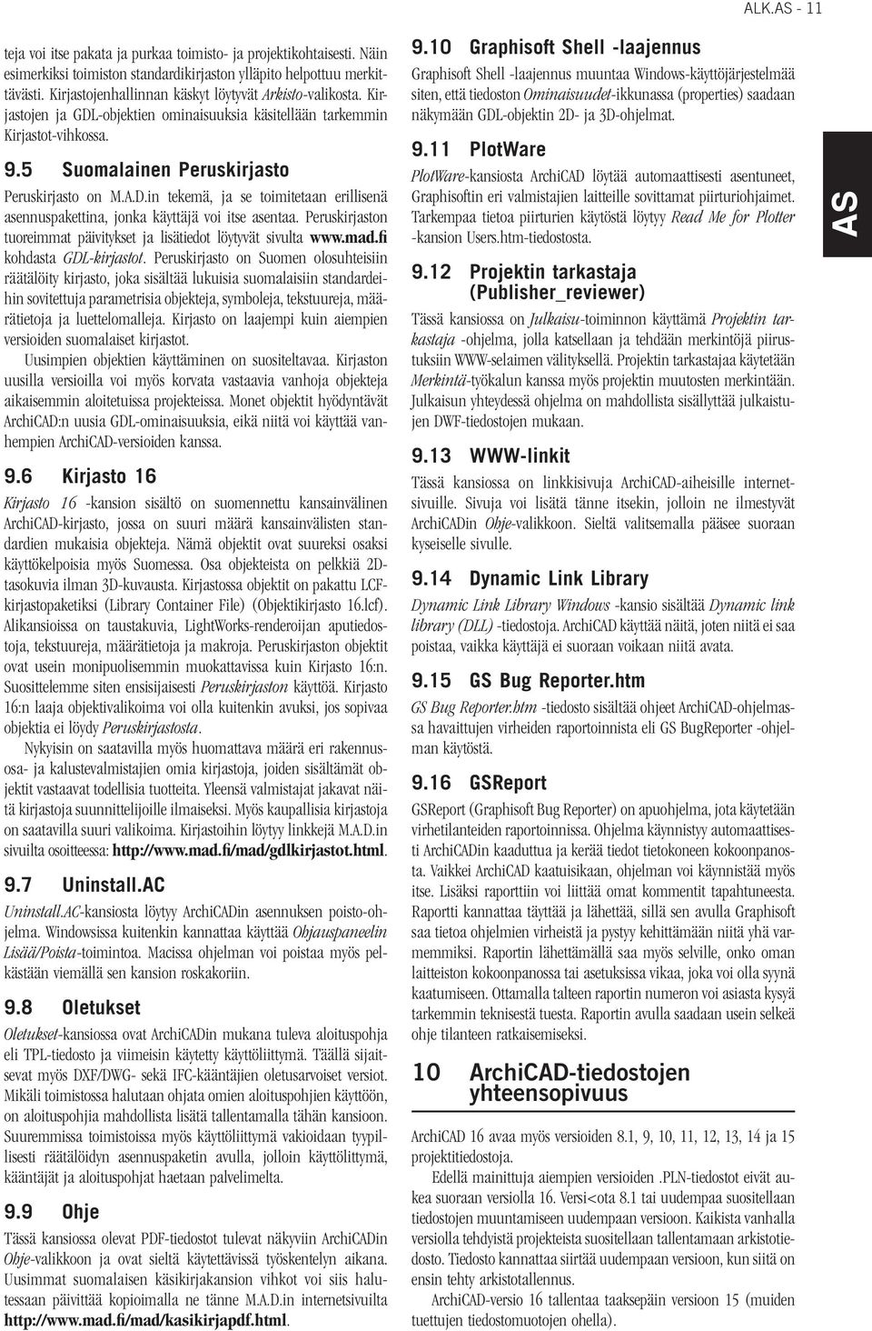 Peruskirjaston tuoreimmat päivitykset ja lisätiedot löytyvät sivulta www.mad.fi kohdasta GDL-kirjastot.