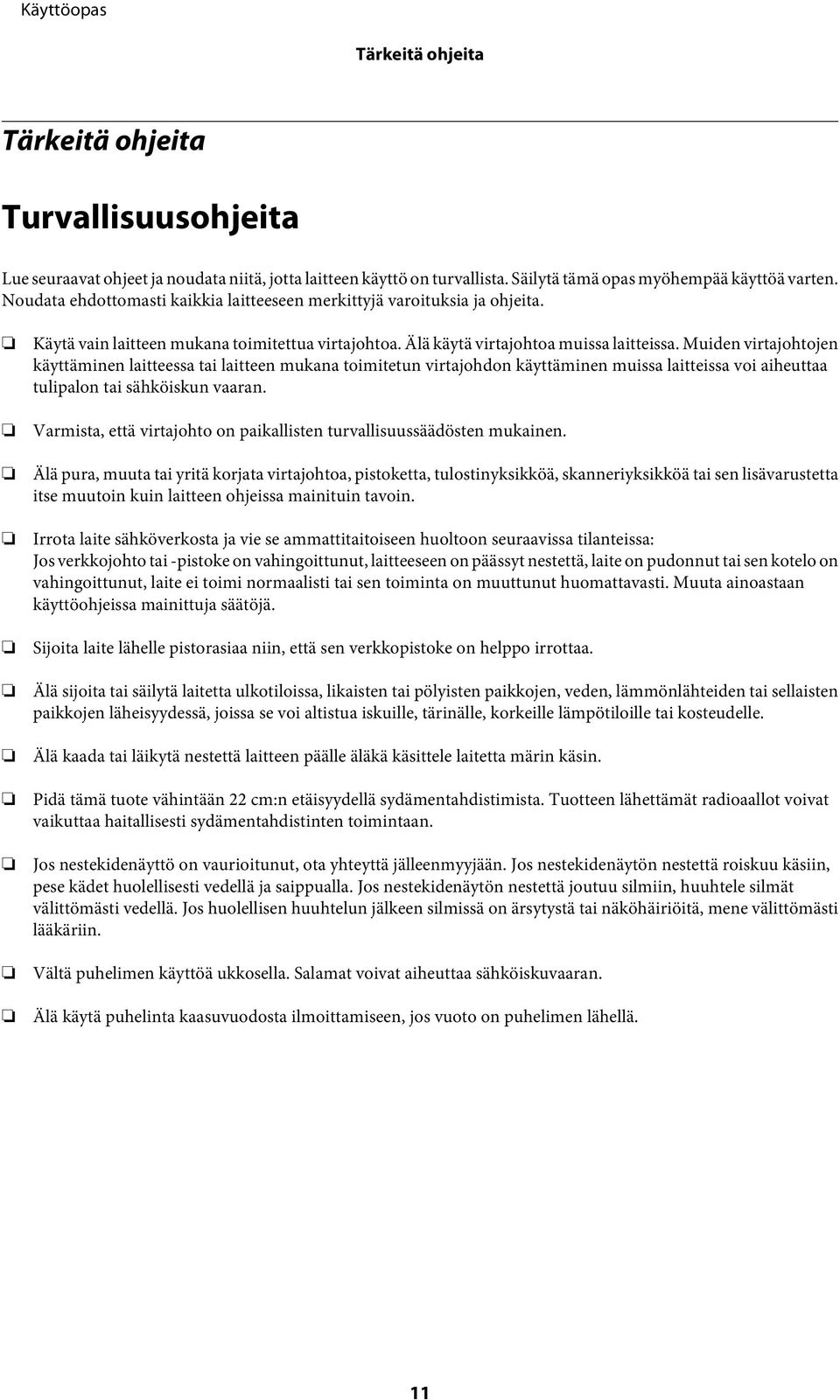 Muiden virtajohtojen käyttäminen laitteessa tai laitteen mukana toimitetun virtajohdon käyttäminen muissa laitteissa voi aiheuttaa tulipalon tai sähköiskun vaaran.