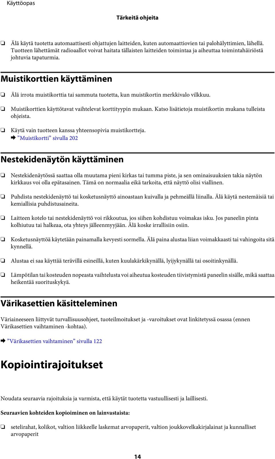 Muistikorttien käyttäminen Älä irrota muistikorttia tai sammuta tuotetta, kun muistikortin merkkivalo vilkkuu. Muistikorttien käyttötavat vaihtelevat korttityypin mukaan.