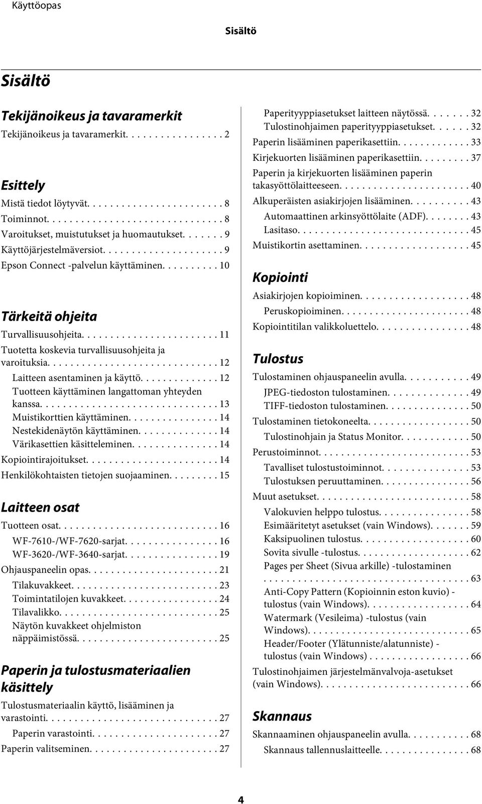 .. 12 Laitteen asentaminen ja käyttö... 12 Tuotteen käyttäminen langattoman yhteyden kanssa... 13 Muistikorttien käyttäminen... 14 Nestekidenäytön käyttäminen... 14 Värikasettien käsitteleminen.