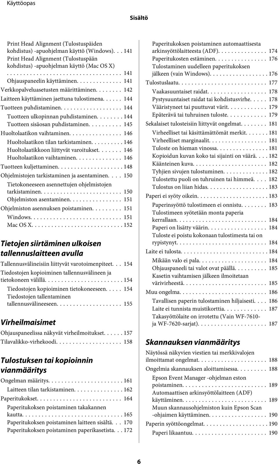 .. 144 Tuotteen sisäosan puhdistaminen... 145 Huoltolaatikon vaihtaminen... 146 Huoltolaatikon tilan tarkistaminen... 146 Huoltolaatikkoon liittyvät varoitukset... 146 Huoltolaatikon vaihtaminen.