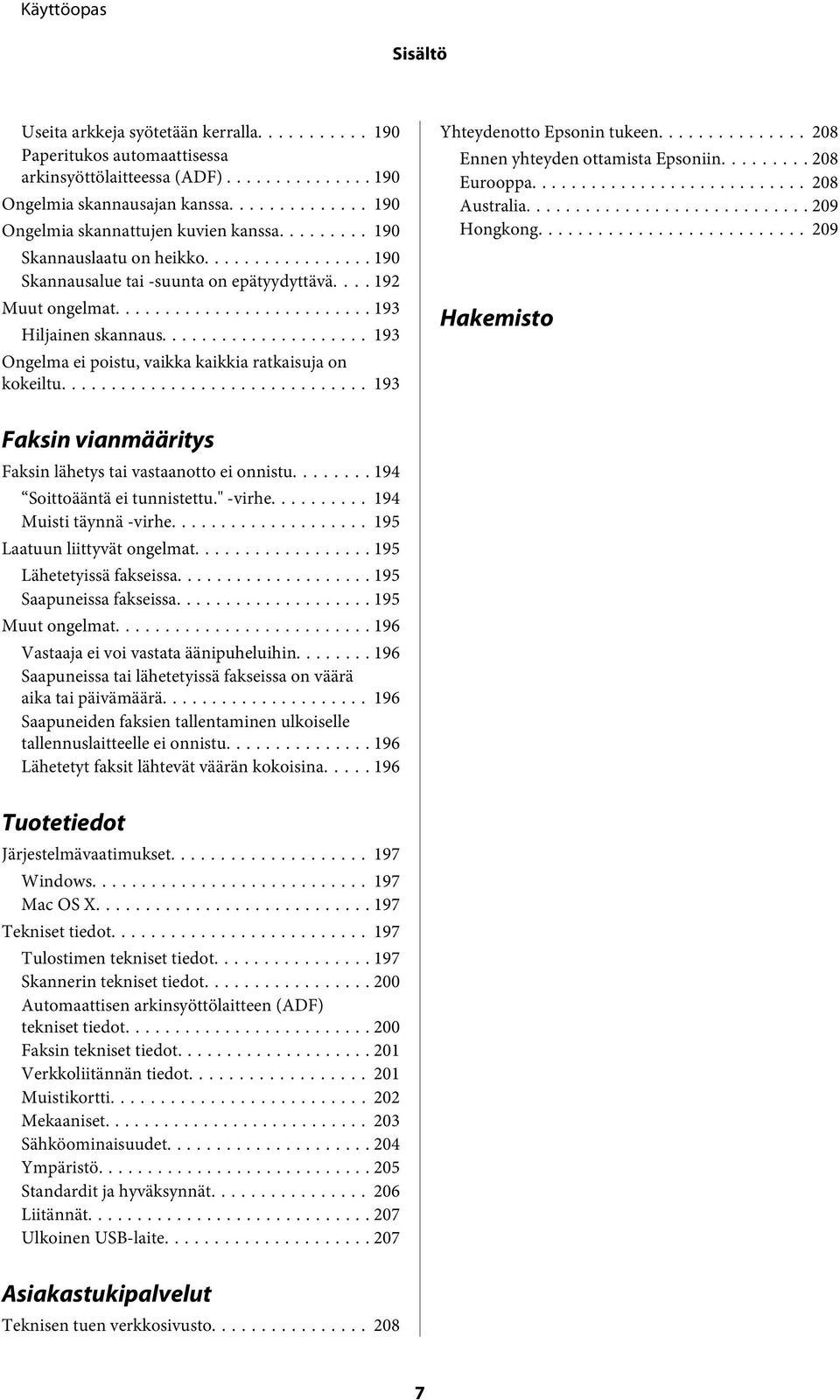 .. 193 Yhteydenotto Epsonin tukeen... 208 Ennen yhteyden ottamista Epsoniin......... 208 Eurooppa... 208 Australia... 209 Hongkong.