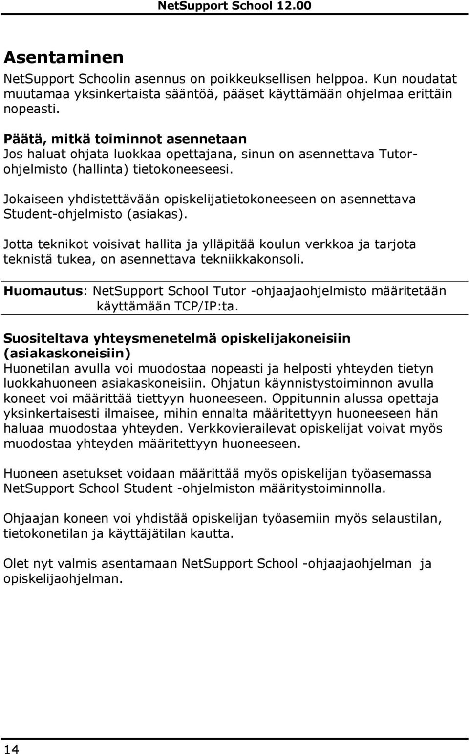 Jokaiseen yhdistettävään opiskelijatietokoneeseen on asennettava Student-ohjelmisto (asiakas).