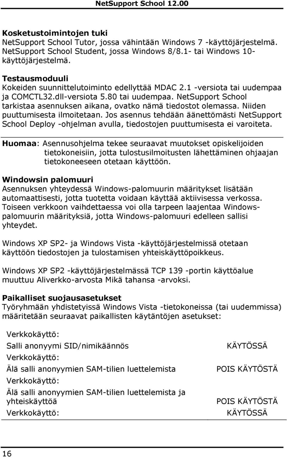 NetSupport School tarkistaa asennuksen aikana, ovatko nämä tiedostot olemassa. Niiden puuttumisesta ilmoitetaan.