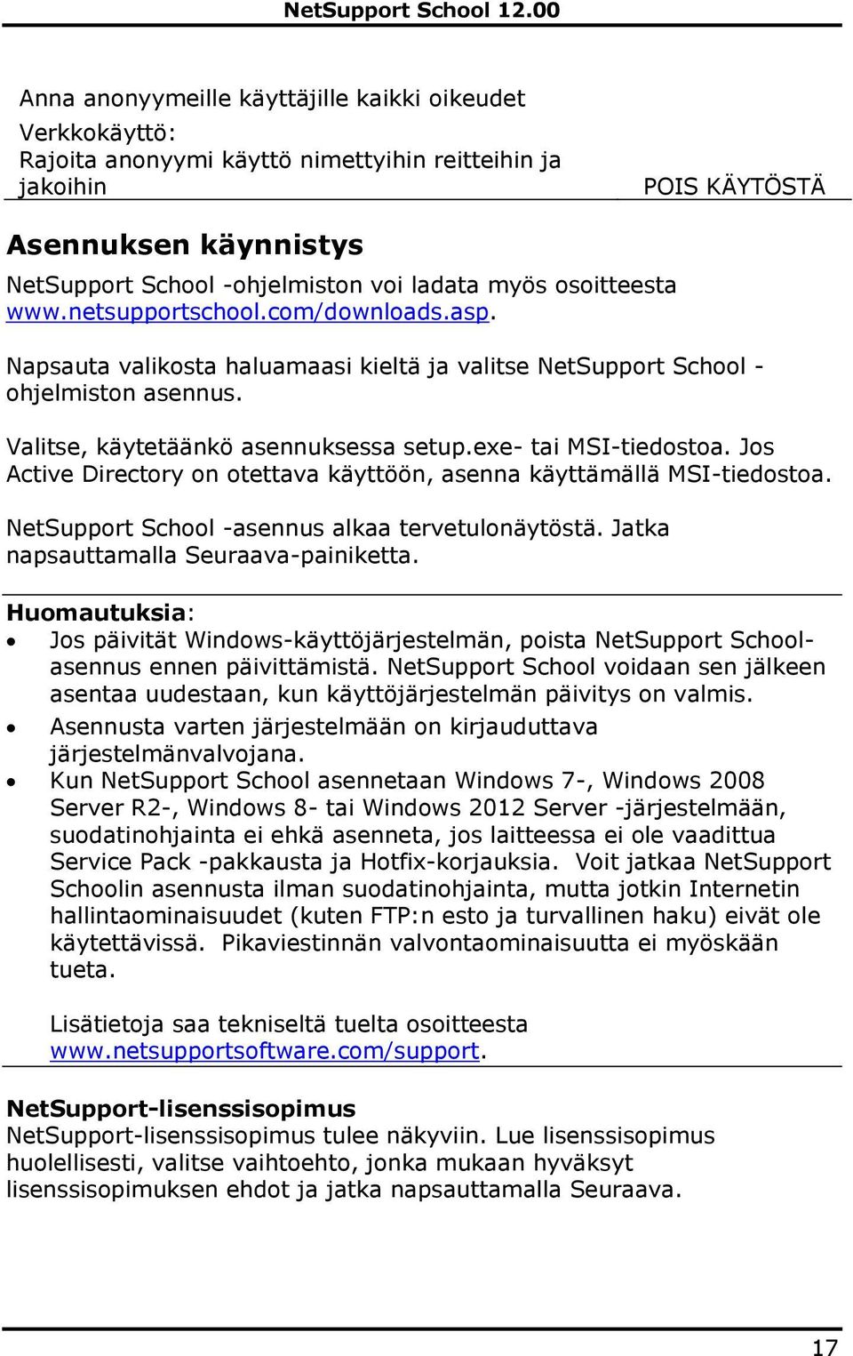 exe- tai MSI-tiedostoa. Jos Active Directory on otettava käyttöön, asenna käyttämällä MSI-tiedostoa. NetSupport School -asennus alkaa tervetulonäytöstä. Jatka napsauttamalla Seuraava-painiketta.