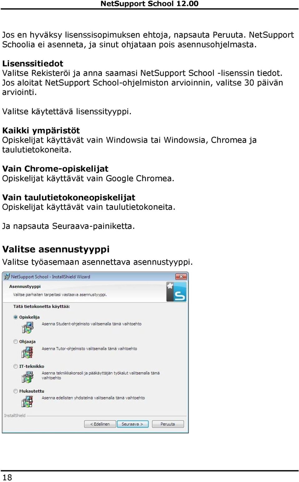 Valitse käytettävä lisenssityyppi. Kaikki ympäristöt Opiskelijat käyttävät vain Windowsia tai Windowsia, Chromea ja taulutietokoneita.