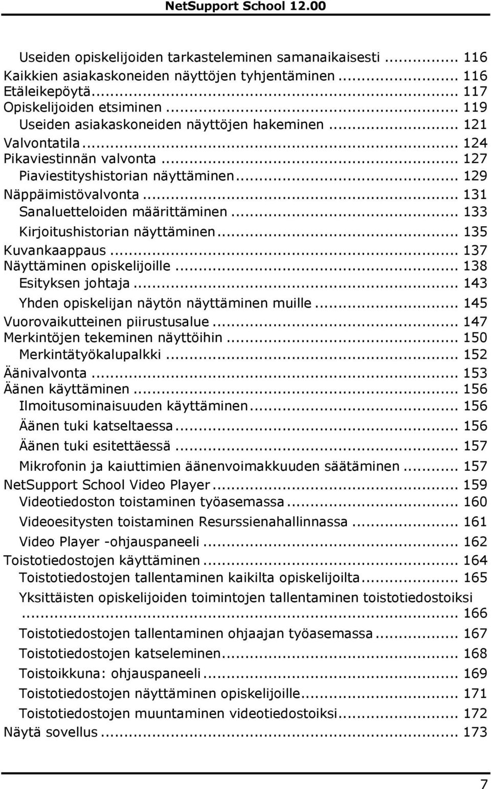 .. 131 Sanaluetteloiden määrittäminen... 133 Kirjoitushistorian näyttäminen... 135 Kuvankaappaus... 137 Näyttäminen opiskelijoille... 138 Esityksen johtaja.