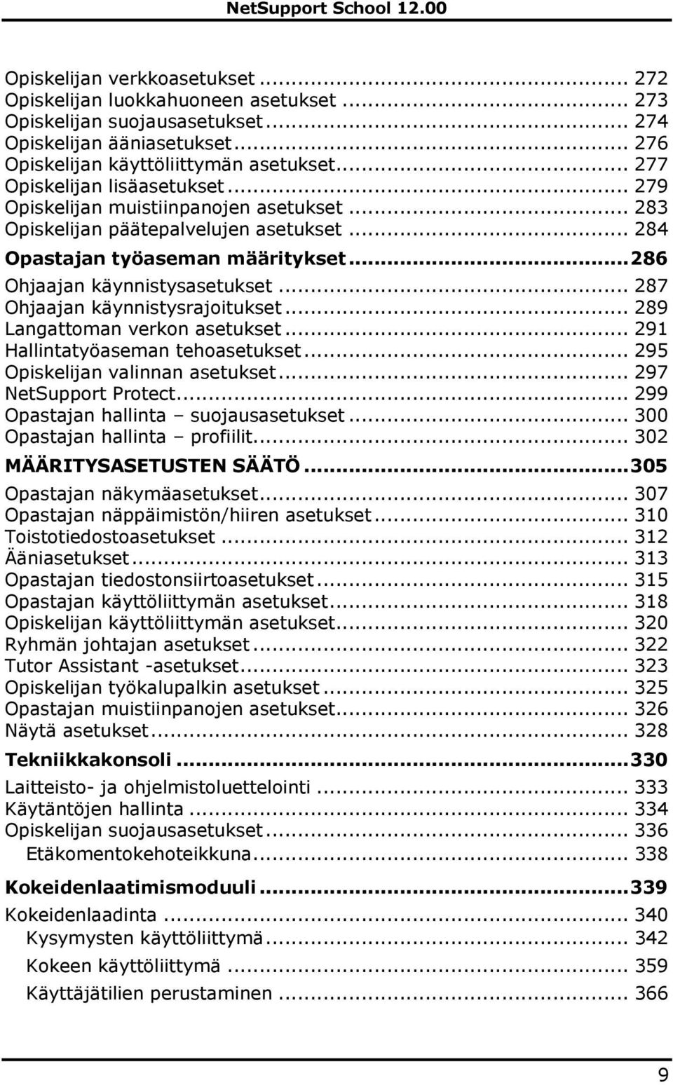 .. 287 Ohjaajan käynnistysrajoitukset... 289 Langattoman verkon asetukset... 291 Hallintatyöaseman tehoasetukset... 295 Opiskelijan valinnan asetukset... 297 NetSupport Protect.