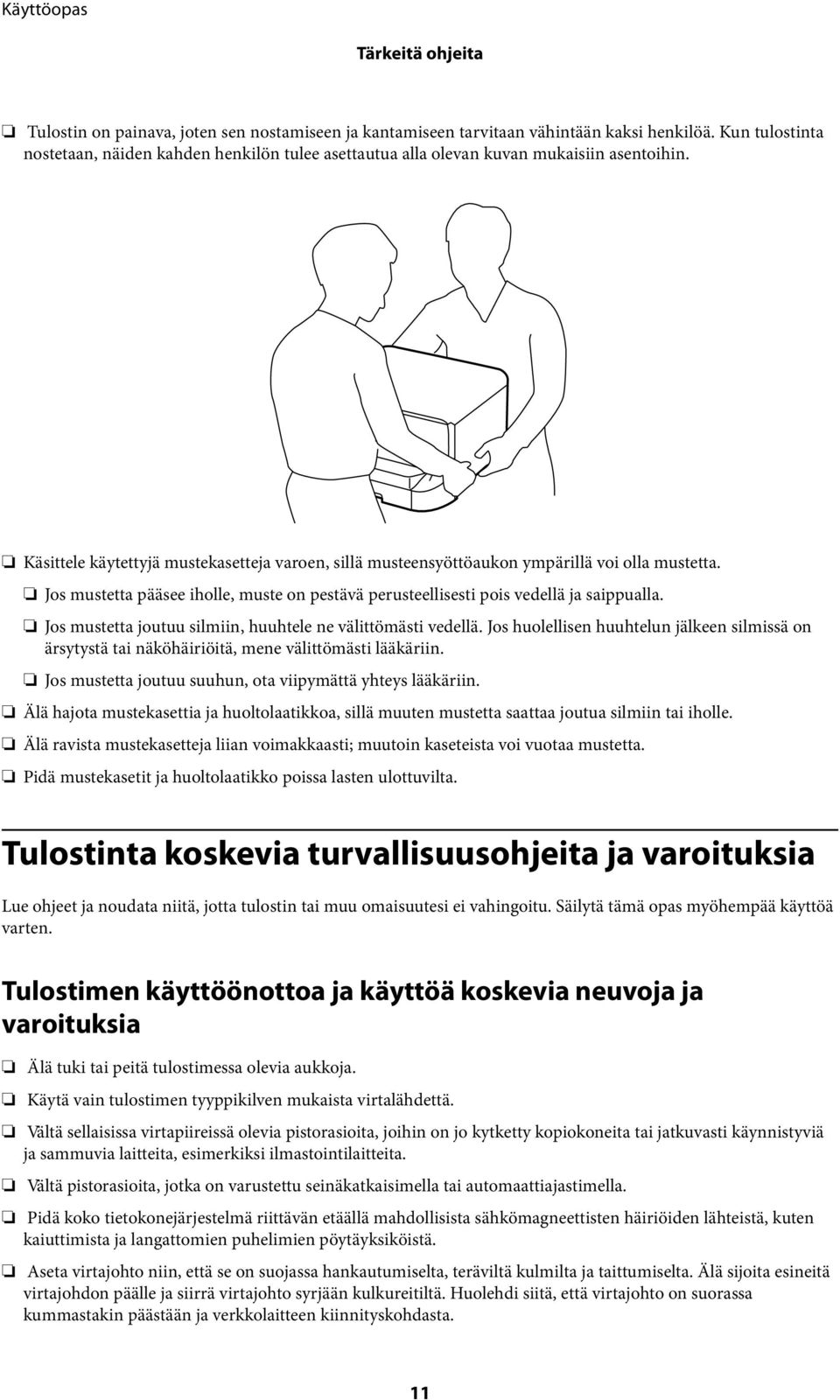 Käsittele käytettyjä mustekasetteja varoen, sillä musteensyöttöaukon ympärillä voi olla mustetta. Jos mustetta pääsee iholle, muste on pestävä perusteellisesti pois vedellä ja saippualla.