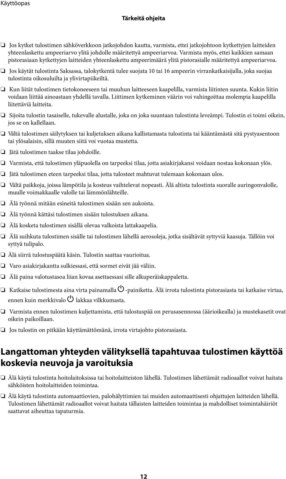 Jos käytät tulostinta Saksassa, talokytkentä tulee suojata 10 tai 16 ampeerin virrankatkaisijalla, joka suojaa tulostinta oikosuluilta ja ylivirtapiikeiltä.