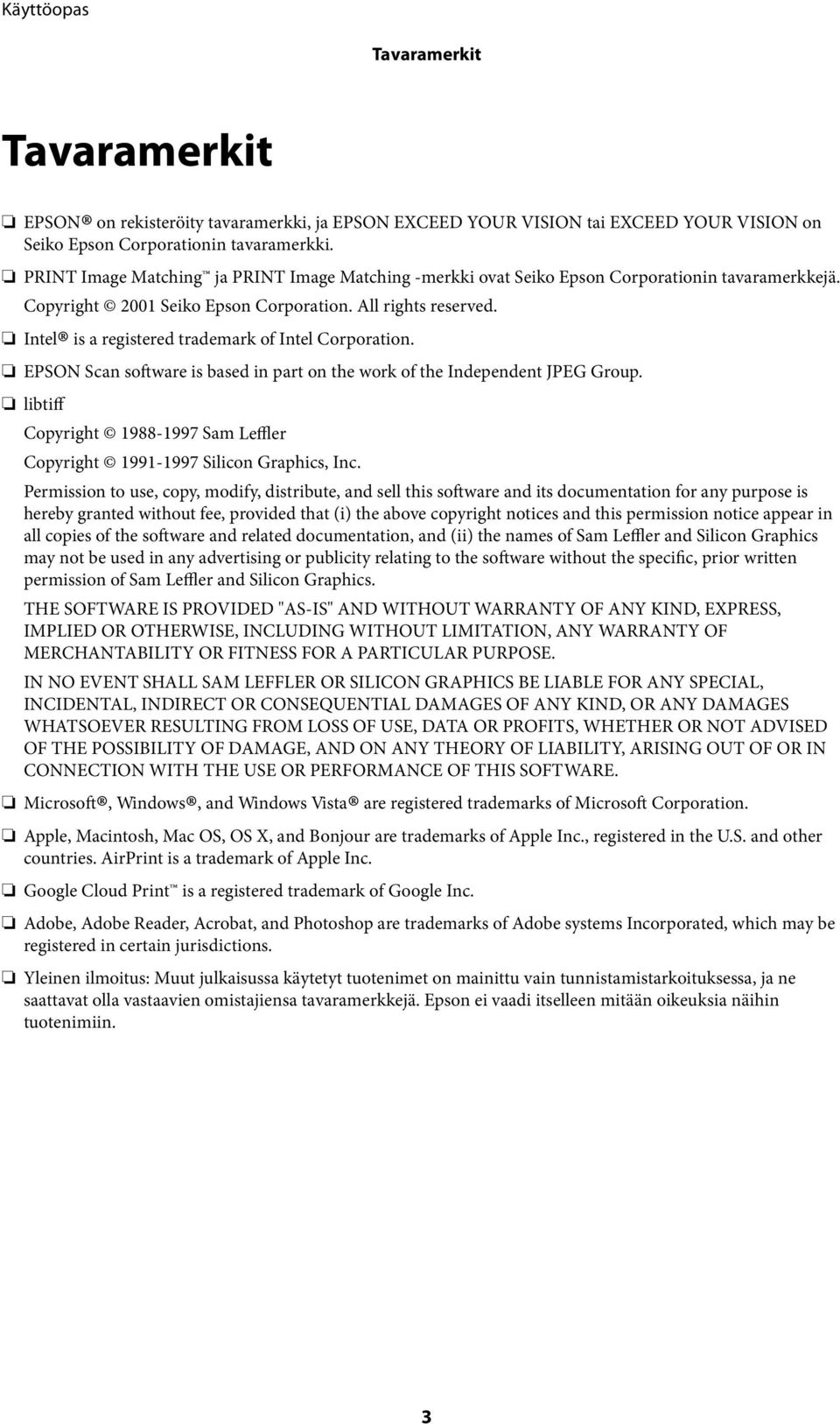 Intel is a registered trademark of Intel Corporation. EPSON Scan software is based in part on the work of the Independent JPEG Group.