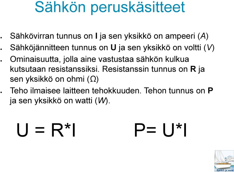 vastustaa sähkön kulkua kutsutaan resistanssiksi.