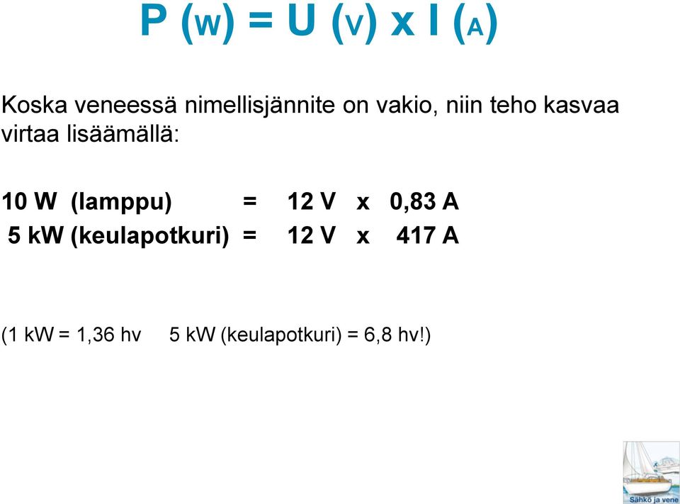 (lamppu) = 12 V x 0,83 A 5 kw (keulapotkuri) = 12 V