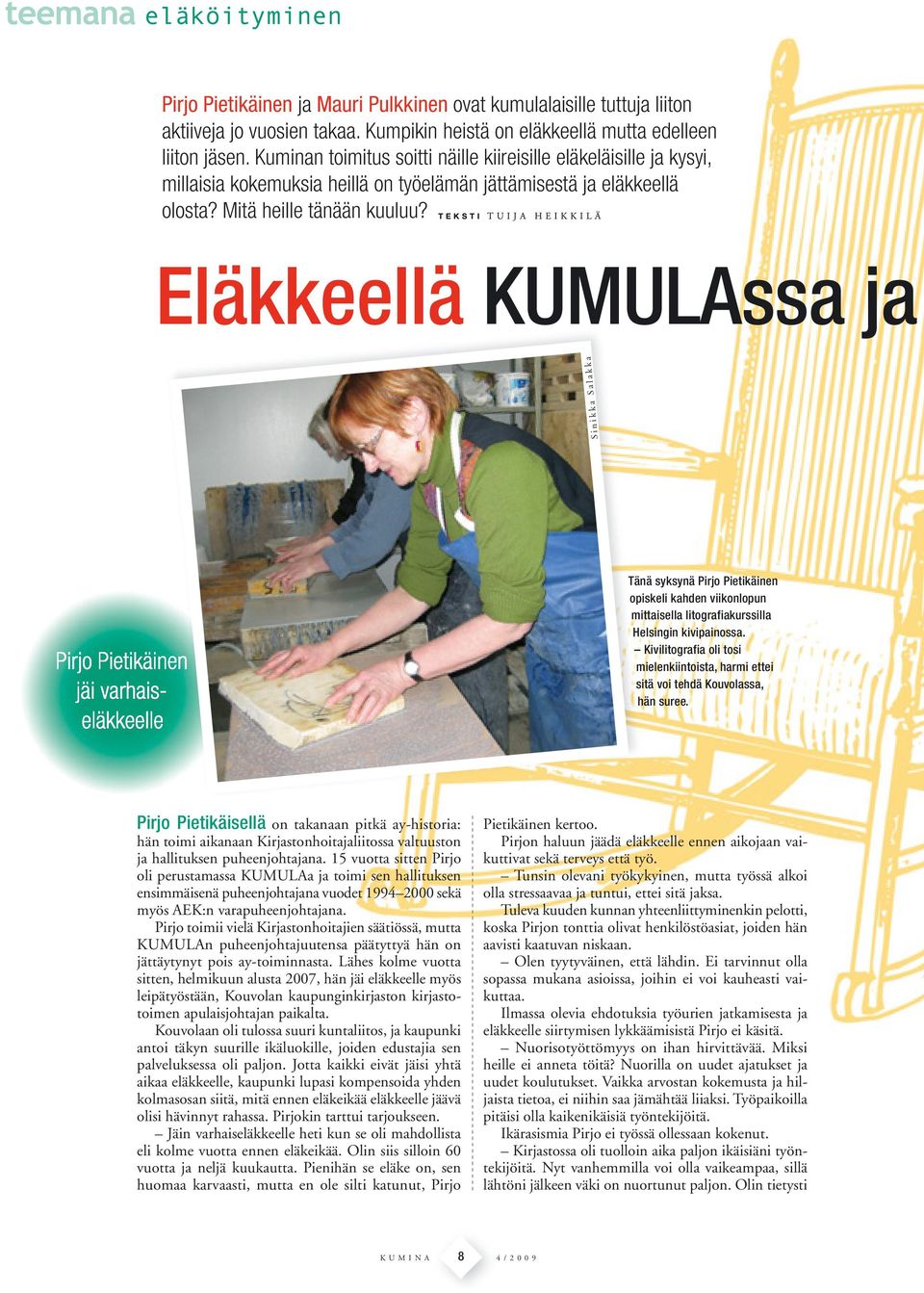 Eläkkeellä KUMULAssa ja S inikk a Salakk a Tänä syksynä Pirjo Pietikäinen opiskeli kahden viikonlopun mittaisella litografiakurssilla Helsingin kivipainossa.