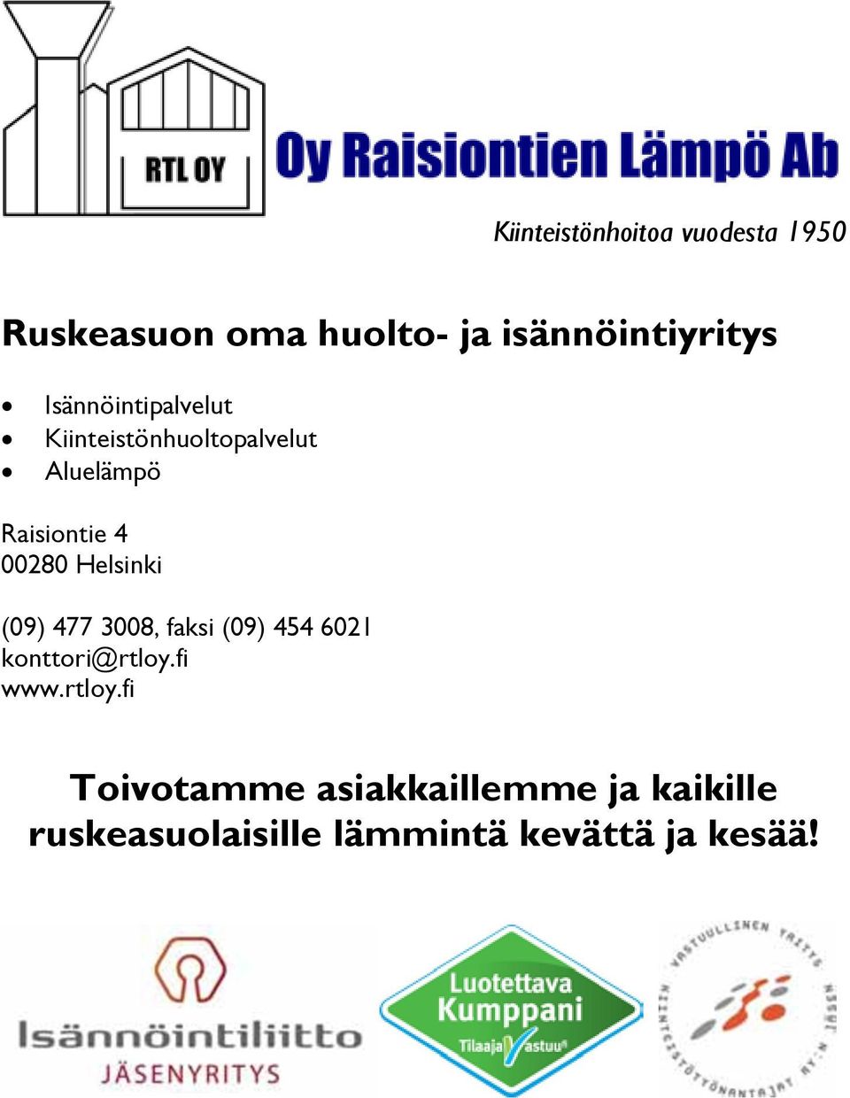 Helsinki (09) 477 3008, faksi (09) 454 6021 konttori@rtloy.