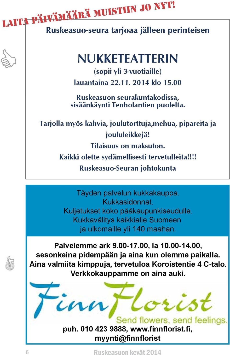 Kaikki olette sydämellisesti tervetulleita!!!! Ruskeasuo-Seuran johtokunta Täyden palvelun kukkakauppa. Kukkasidonnat. Kuljetukset koko pääkaupunkiseudulle.