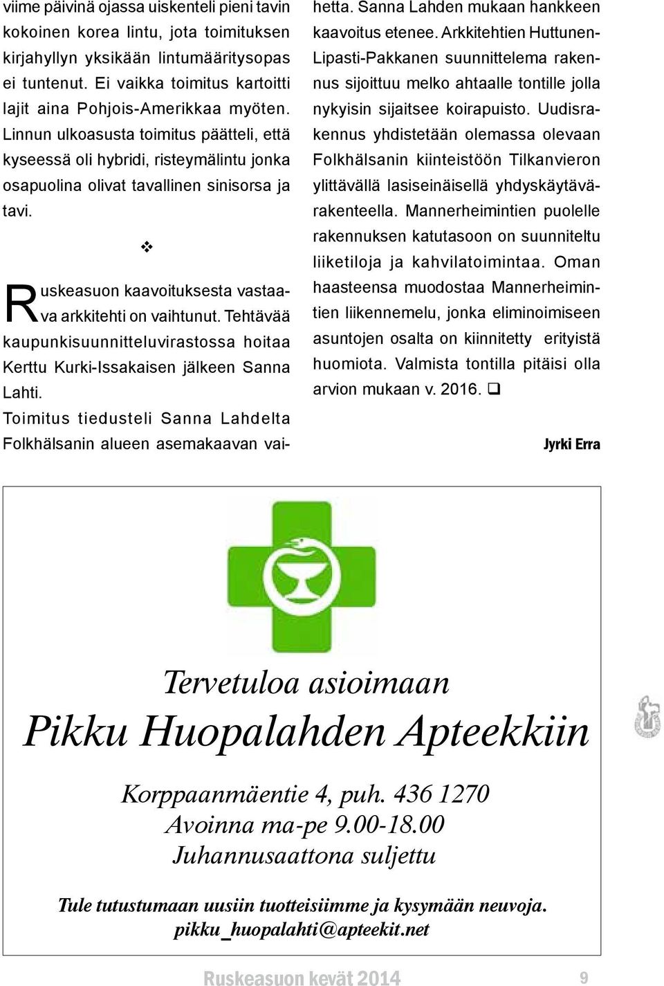 Tehtävää kaupunkisuunnitteluvirastossa hoitaa Kerttu Kurki-Issakaisen jälkeen Sanna Lahti. Toimitus tiedusteli Sanna Lahdelta Folkhälsanin alueen asemakaavan vaihetta.