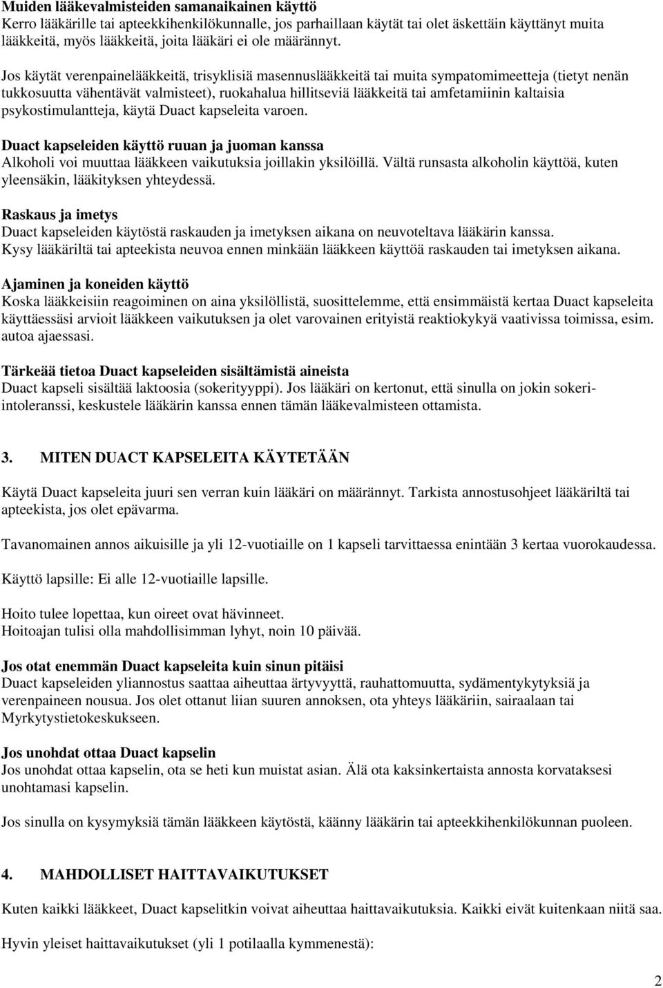 Jos käytät verenpainelääkkeitä, trisyklisiä masennuslääkkeitä tai muita sympatomimeetteja (tietyt nenän tukkosuutta vähentävät valmisteet), ruokahalua hillitseviä lääkkeitä tai amfetamiinin kaltaisia