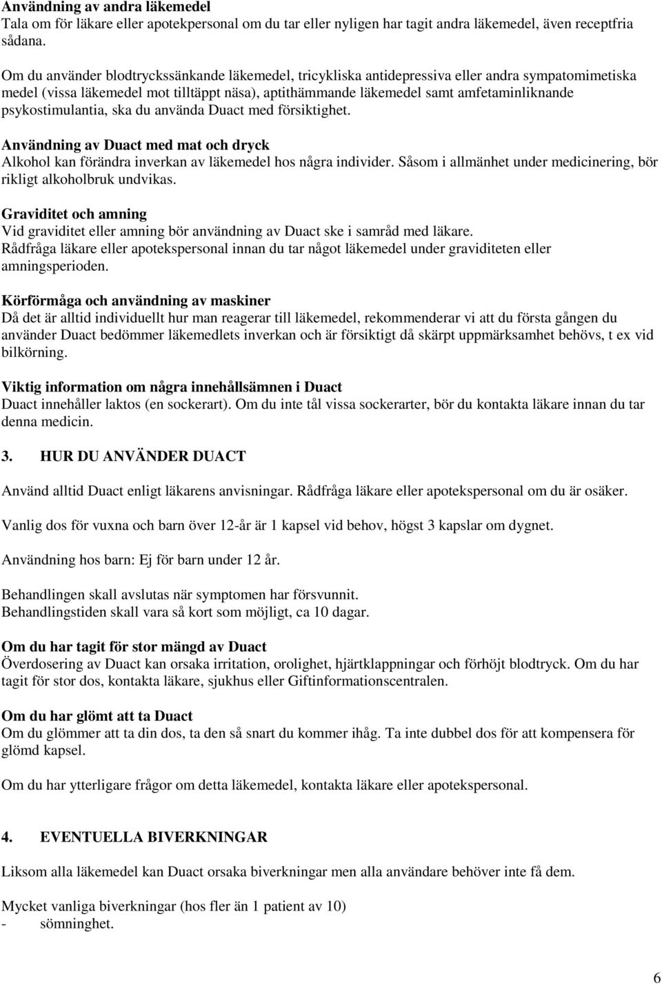psykostimulantia, ska du använda Duact med försiktighet. Användning av Duact med mat och dryck Alkohol kan förändra inverkan av läkemedel hos några individer.