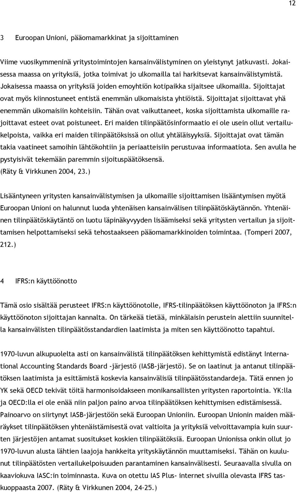 Sijoittajat ovat myös kiinnostuneet entistä enemmän ulkomaisista yhtiöistä. Sijoittajat sijoittavat yhä enemmän ulkomaisiin kohteisiin.