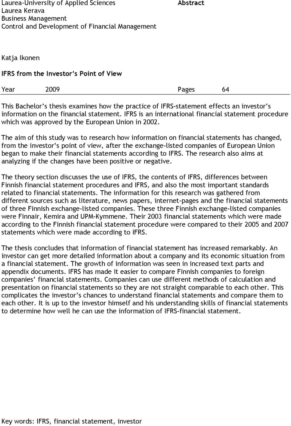 IFRS is an international financial statement procedure which was approved by the European Union in 2002.