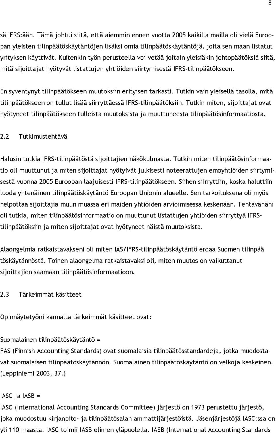 Kuitenkin työn perusteella voi vetää joitain yleisiäkin johtopäätöksiä siitä, mitä sijoittajat hyötyvät listattujen yhtiöiden siirtymisestä IFRS-tilinpäätökseen.