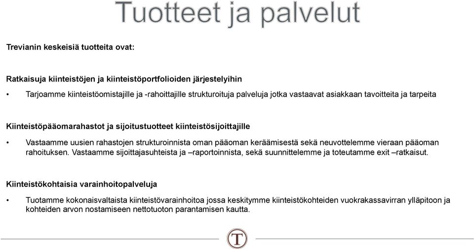 sekä neuvottelemme vieraan pääoman rahoituksen. Vastaamme sijoittajasuhteista ja raportoinnista, sekä suunnittelemme ja toteutamme exit ratkaisut.