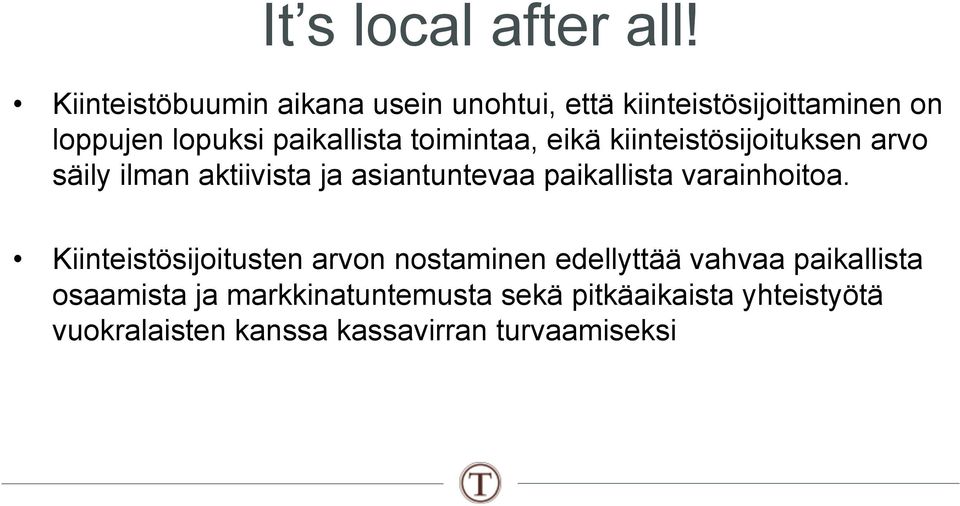 toimintaa, eikä kiinteistösijoituksen arvo säily ilman aktiivista ja asiantuntevaa paikallista