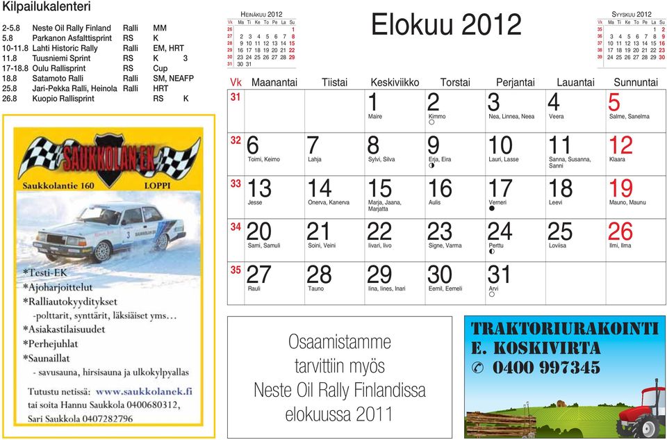 8 Kuopio Rallisprint RS K HEINÄKUU 2012 Elokuu 2012 SYYSKUU 2012 26 1 35 1 2 27 2 3 4 5 6 7 8 36 3 4 5 6 7 8 28 10 11 12 13 14 15 37 10 11 12 13 14 15 16 2 16 17 18 1 20 21 22 38 17 18 1 20 21 22 23