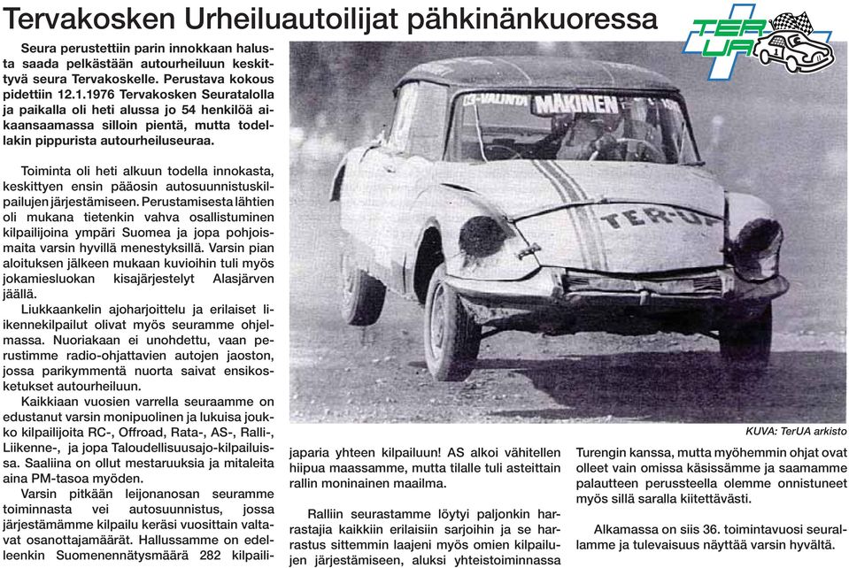 Toiminta oli heti alkuun todella innokasta, keskittyen ensin pääosin autosuunnistuskilpailujen järjestämiseen.