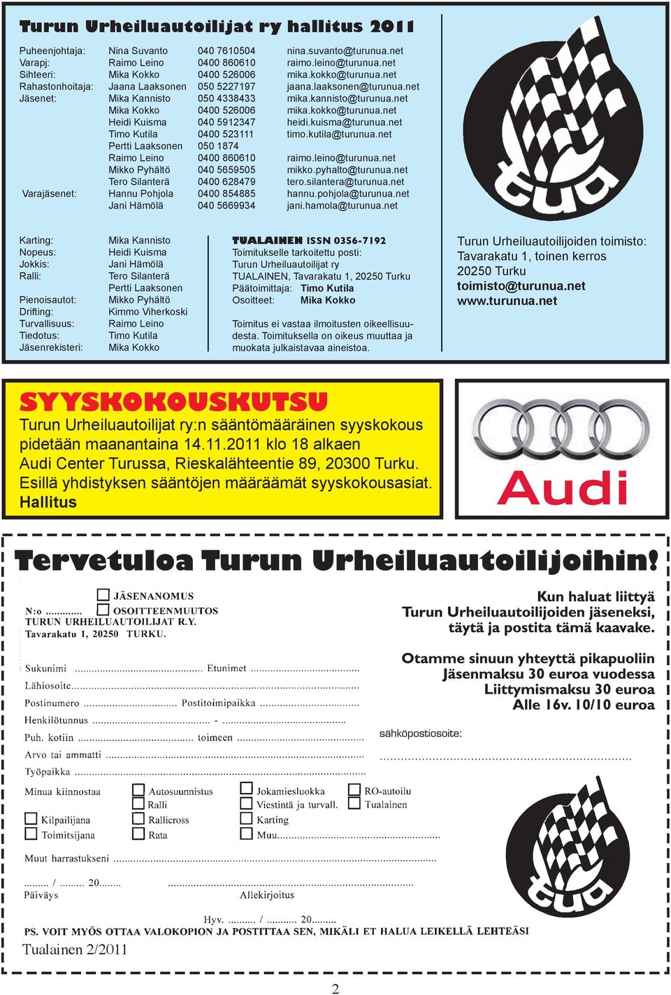 kuisma@turunua.net Timo Kutila 0400 523111 timo.kutila@turunua.net Pertti Laaksonen 050 1874 Raimo Leino 0400 860610 raimo.leino@turunua.net Mikko Pyhältö 040 5659505 mikko.pyhalto@turunua.