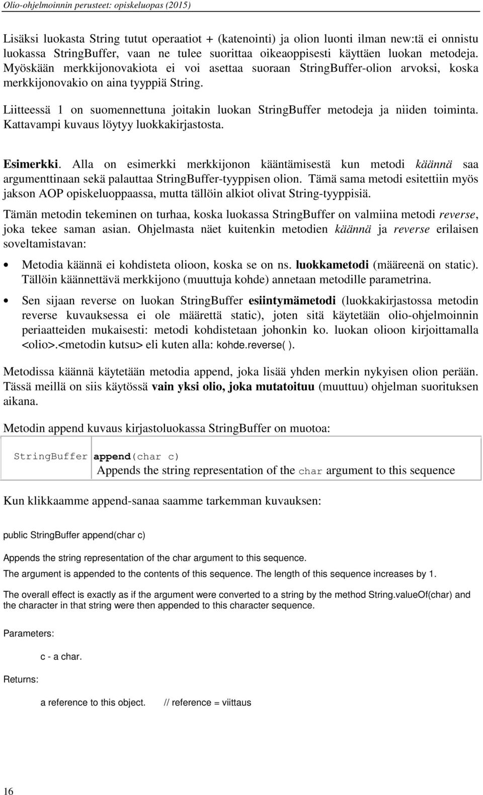 Liitteessä 1 on suomennettuna joitakin luokan StringBuffer metodeja ja niiden toiminta. Kattavampi kuvaus löytyy luokkakirjastosta. Esimerkki.