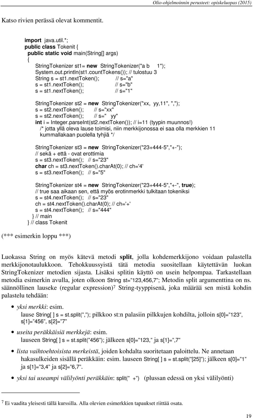 nexttoken(); // s="xx" s = st2.nexttoken(); // s=" yy" int i = Integer.parseInt(st2.nextToken()); // i=11 (tyypin muunnos!