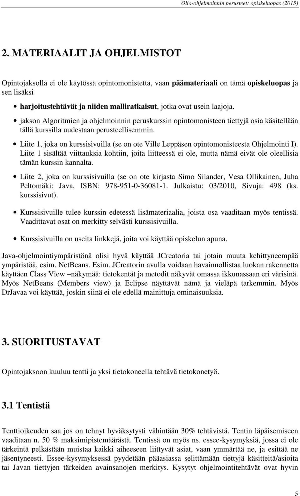 Liite 1, joka on kurssisivuilla (se on ote Ville Leppäsen opintomonisteesta Ohjelmointi I).