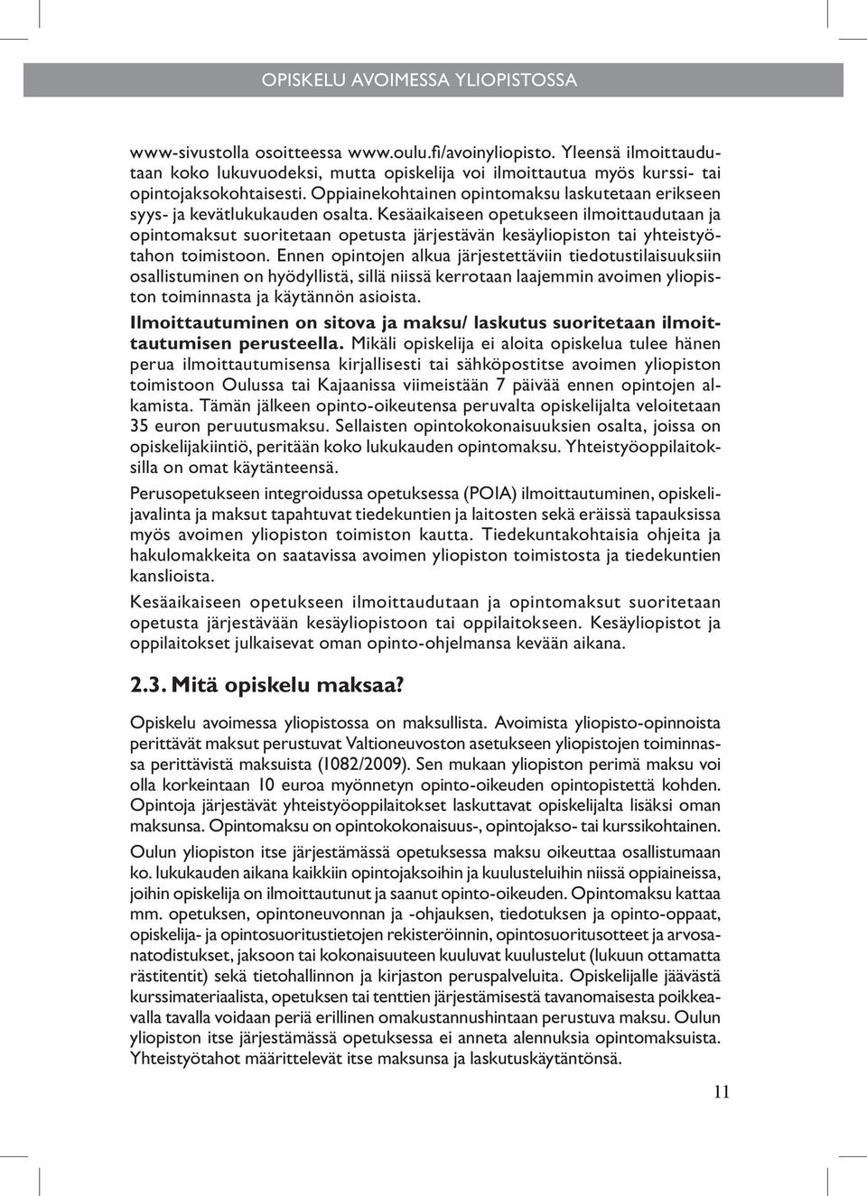 Oppiainekohtainen opintomaksu laskutetaan erikseen syys- ja kevätlukukauden osalta.