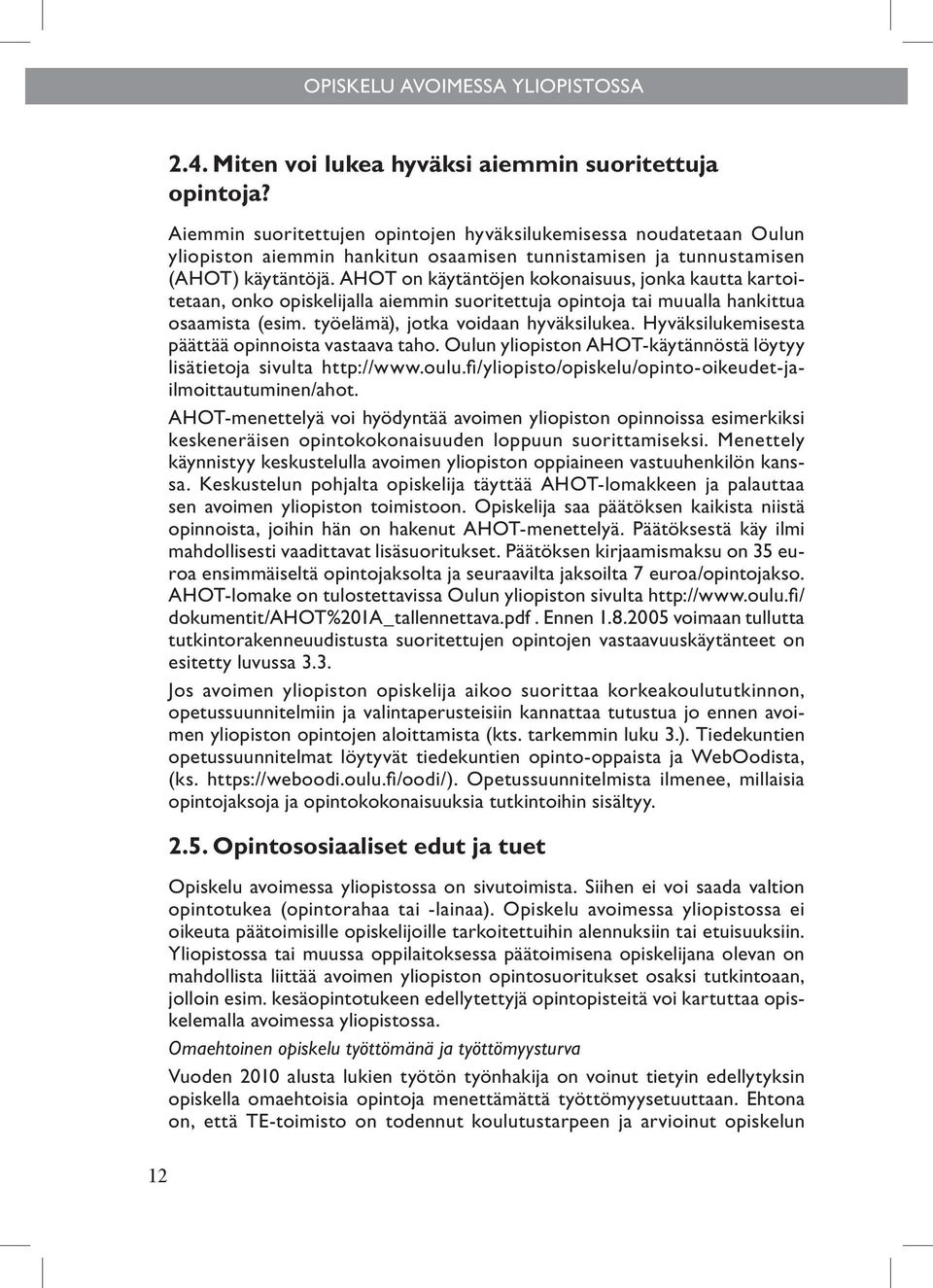 AHOT on käytäntöjen kokonaisuus, jonka kautta kartoitetaan, onko opiskelijalla aiemmin suoritettuja opintoja tai muualla hankittua osaamista (esim. työelämä), jotka voidaan hyväksilukea.