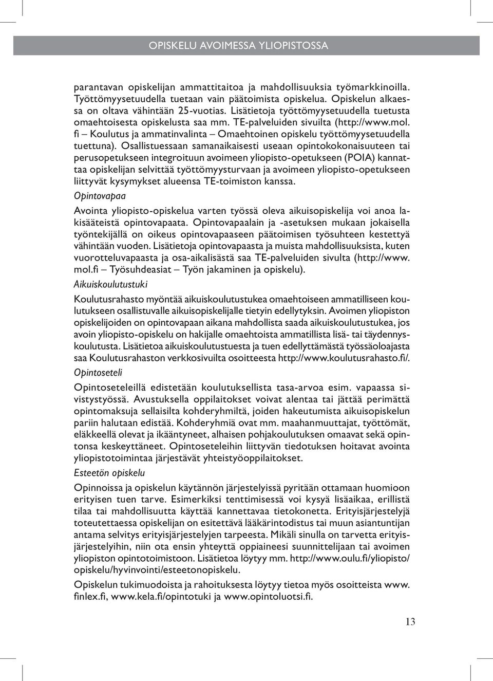 fi Koulutus ja ammatinvalinta Omaehtoinen opiskelu työttömyysetuudella tuettuna).