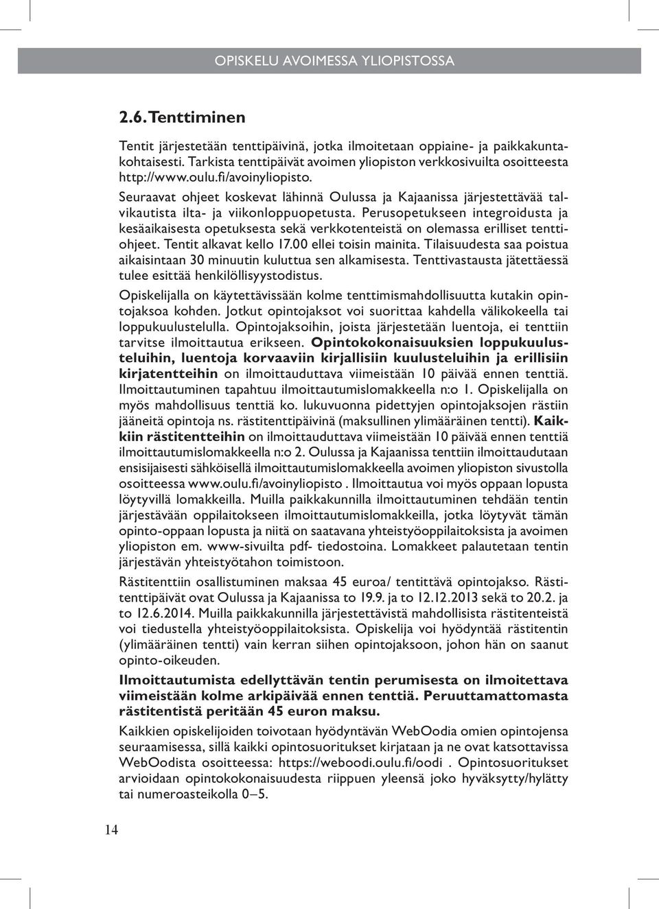 Seuraavat ohjeet koskevat lähinnä Oulussa ja Kajaanissa järjestettävää talvikautista ilta- ja viikonloppuopetusta.
