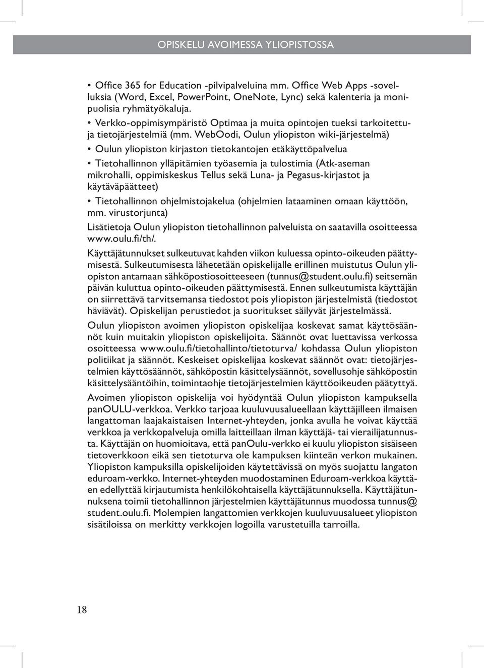 WebOodi, Oulun yliopiston wiki-järjestelmä) Oulun yliopiston kirjaston tietokantojen etäkäyttöpalvelua Tietohallinnon ylläpitämien työasemia ja tulostimia (Atk-aseman mikrohalli, oppimiskeskus Tellus