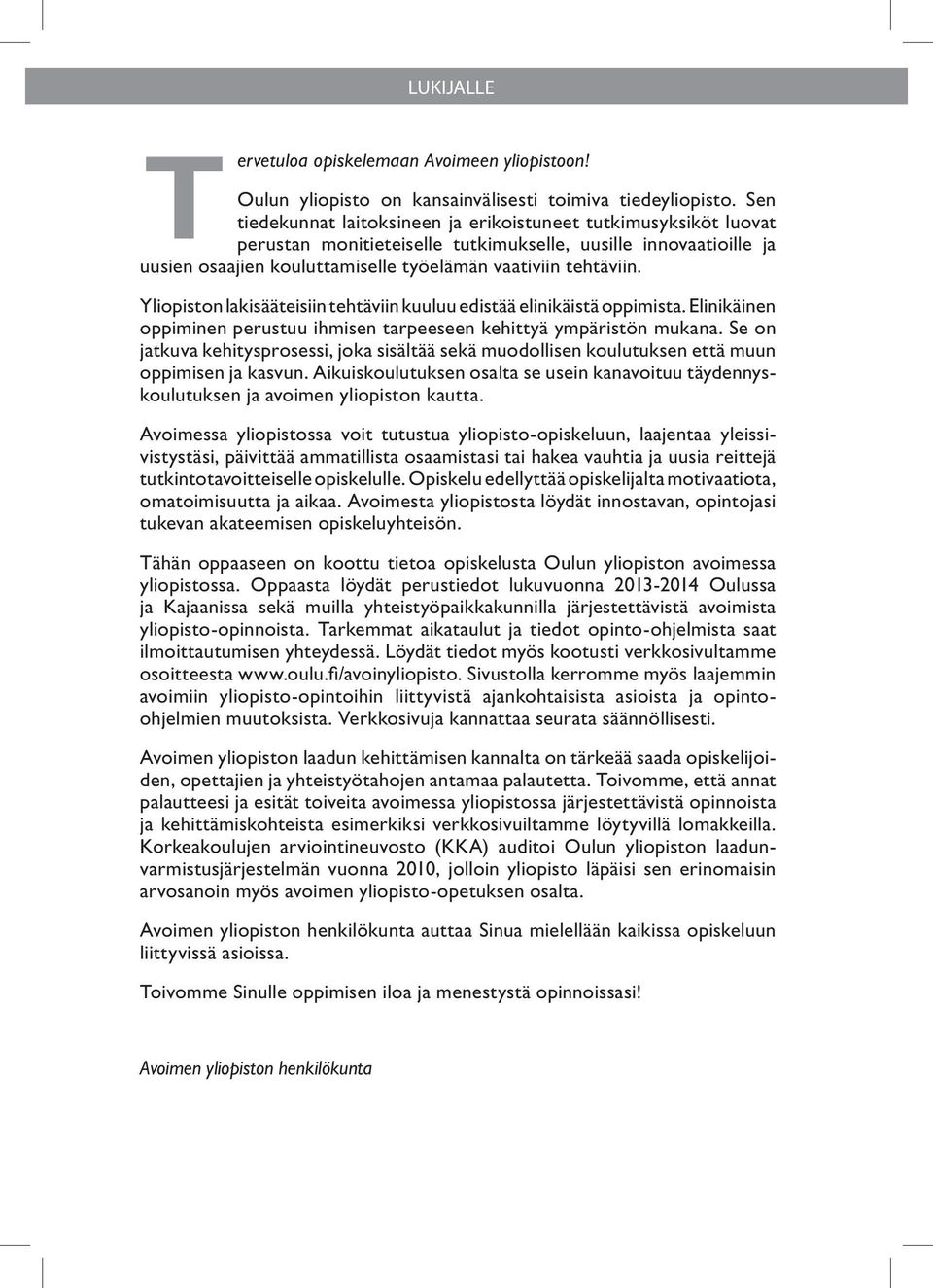 Yliopiston lakisääteisiin tehtäviin kuuluu edistää elinikäistä oppimista. Elinikäinen oppiminen perustuu ihmisen tarpeeseen kehittyä ympäristön mukana.