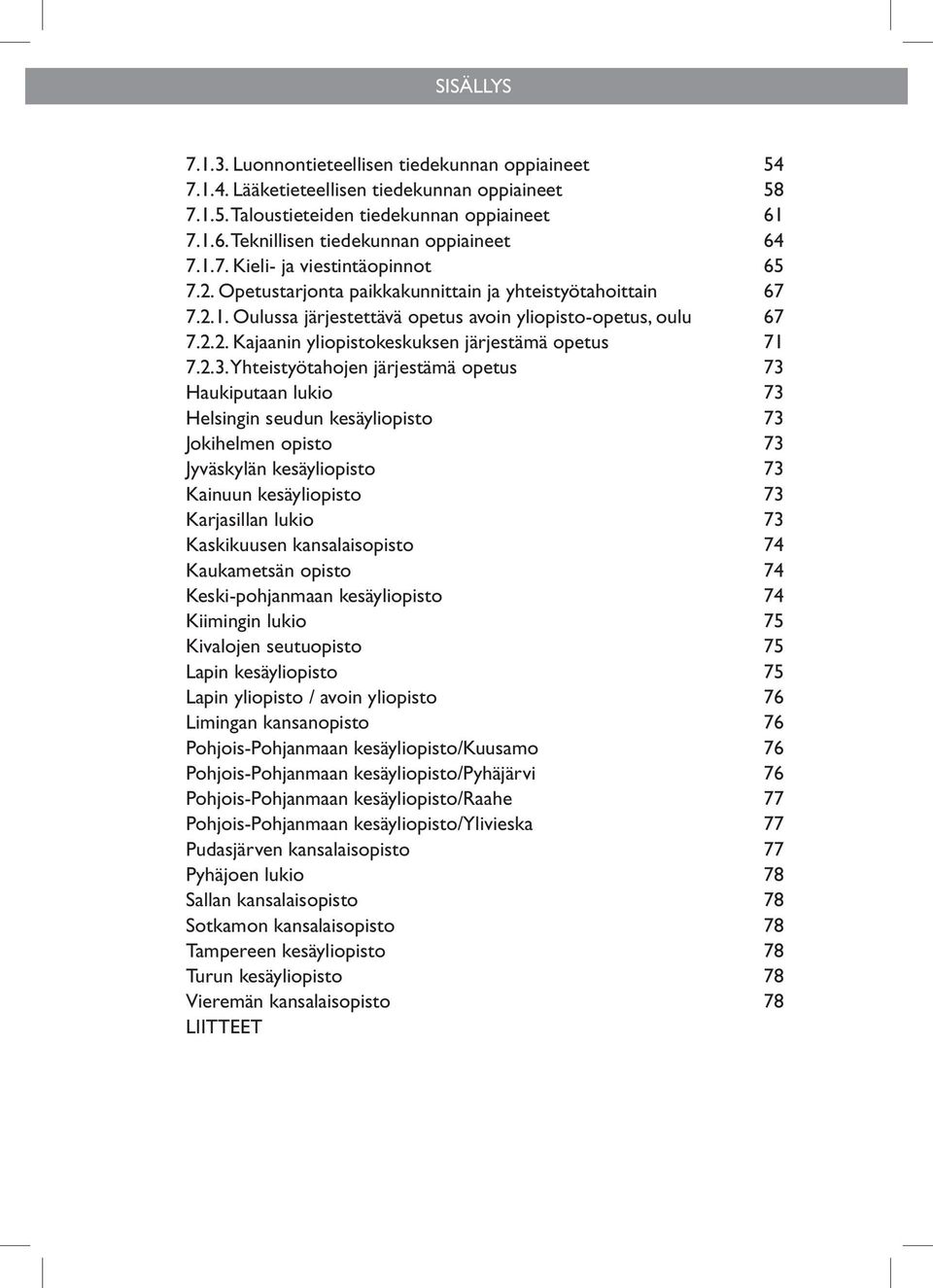 2.2. Kajaanin yliopistokeskuksen järjestämä opetus 71 7.2.3.