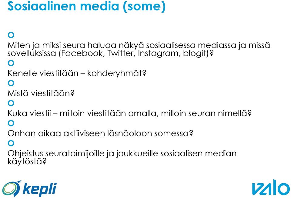 Mistä viestitään? Kuka viestii milloin viestitään omalla, milloin seuran nimellä?