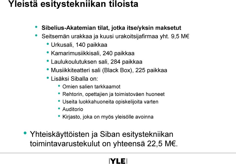 paikkaa Lisäksi Siballa on: Omien salien tarkkaamot Rehtorin, opettajien ja toimistoväen huoneet Useita luokkahuoneita opiskelijoita