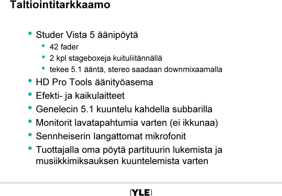 5.1 kuuntelu kahdella subbarilla Monitorit lavatapahtumia varten (ei ikkunaa) Sennheiserin