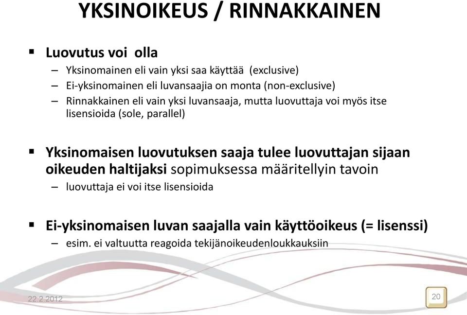 Yksinomaisen luovutuksen saaja tulee luovuttajan sijaan oikeuden haltijaksi sopimuksessa määritellyin tavoin luovuttaja ei voi itse