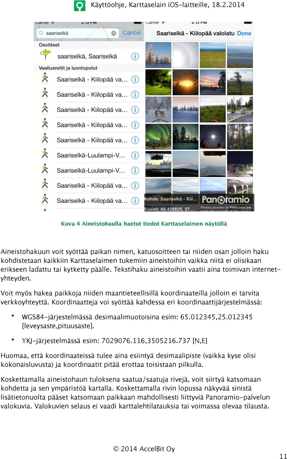 päälle. Tekstihaku aineistoihin vaatii aina toimivan internetyhteyden. Voit myös hakea paikkoja niiden maantieteellisillä koordinaateilla jolloin ei tarvita verkkoyhteyttä.