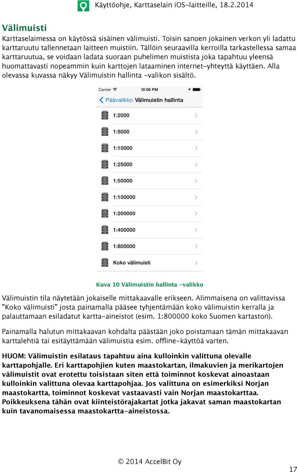 internet-yhteyttä käyttäen. Alla olevassa kuvassa näkyy Välimuistin hallinta -valikon sisältö. Kuva 10 Välimuistin hallinta -valikko Välimuistin tila näytetään jokaiselle mittakaavalle erikseen.